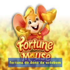 fortuna do dono da ortobom